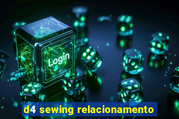 d4 sewing relacionamento